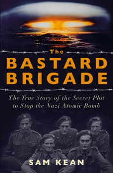 the bastard brigade (ebook)-sam kean-9781529374896