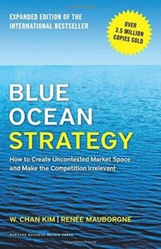 blue ocean strategy: how to create uncontested market space and make the competition irrelevant-w. chan kim-renee mauborgne-9781625274496