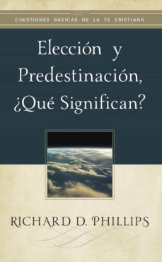 eleccion y predestinacion, ¿que significan? (ebook)-richard d. phillips-9781629461496
