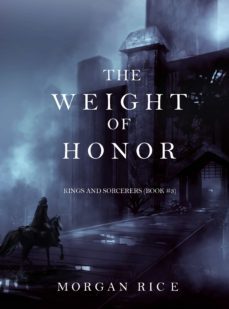 the weight of honor (kings and sorcerersbook 3) (ebook)-morgan rice-9781632913296
