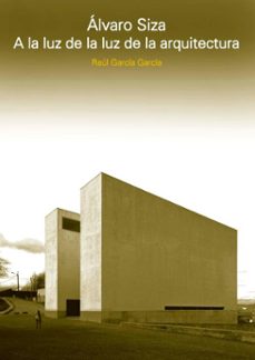 alvaro siza. a la luz de la luz de la arquitectura (ebook)-garcia garcia raúl-9781643608396