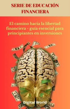 el camino hacia la libertad financiera - guia esencial para principiantes en inversiones (ebook)-9781723462696