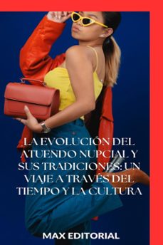 la evolucion del atuendo nupcial y sus tradiciones: un viaje a traves del tiempo y la cultura (ebook)-max editorial-9781779714596
