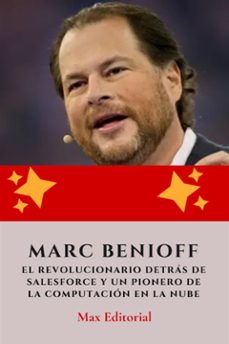 marc benioff : el revolucionario detrás de salesforce y un pionero de la computación en la nube (ebook)-max editorial-9781779718396