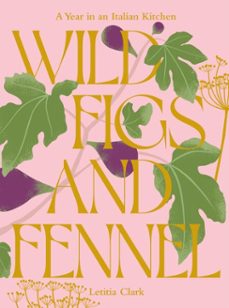 wild figs and fennel-letitia clark-9781784886196