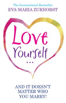 love yourself and it doesn't matter who you marry (ebook)-eva maria zurhorst-9781848507296