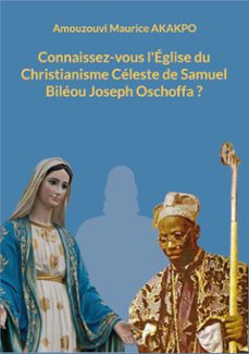 connaissez-vous l'eglise du christianisme celeste de samuel bileou joseph oschoffa ? (ebook)-9782322665396