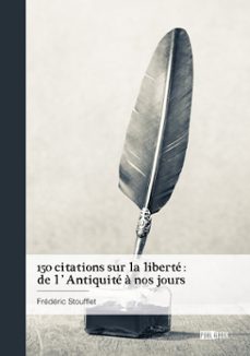 150 citations sur la liberte : de l'antiquite a nos jours (ebook)-frédéric stoufflet-9782342375596