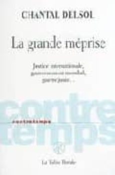 la grande meprise: justice internationale, gouvernement mondial, guerre juste...-chantal delsol-9782710327196