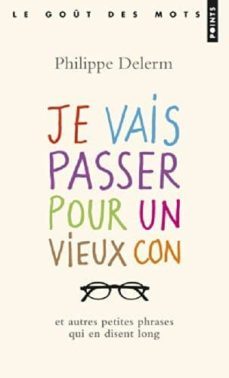 je vais passer pour un vieux con: et autres petites phrases qui e n disent long-philippe delerm-9782757841396