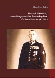heinrich habenicht hauptamtlicher feuerwehrfuhrer 1938-1945 in pe ine-hans peter bolm-9783750403796