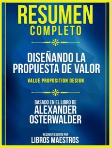 resumen completo: diseñando la propuesta de valor (value proposition design) - basado en el libro de alexander osterwalder (ebook)-alexander osterwalder-9783985222896