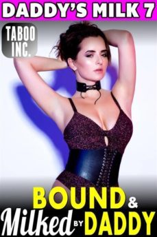 bound &amp; milked by daddy : daddy's milk 7 (hucow bdsm lactation daddy daughter milking breast feeding adult nursing taboo incest xxx erotica) (ebook)-9786050487596