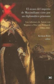 el ocaso del imperio de maximiliano visto por un diplomatico prus iano-9786070303296