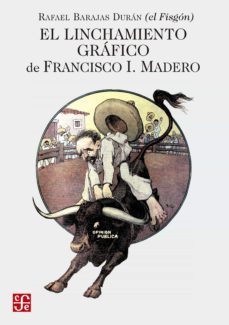 el linchamiento grafico de francisco i. madero (ebook)-rafael barajas duran-9786071667496
