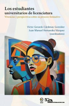 los estudiantes universitarios de licenciatura: vivencias y perspectivas sobre su proceso formativo (ebook)-victor gerardo cárdenas gonzález-juan manuel hernández vázquez-9786075904696