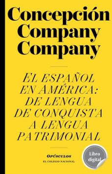 el español en america: de lengua de conquista a lengua patrimonial (ebook)-9786077244196