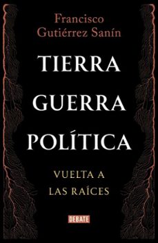 tierra, guerra, politica: vuelta a las raices (ebook)-francisco gutierrez sanin-9786287669796