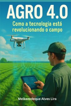 agro 4.0 - como a tecnologia esta revolucionando o campo (ebook)-melkezedeque alves lira; francyeli celestino aureliano-9786501614496