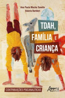tdah, familia e criança: contribuiçes psicanaliticas (ebook)-ana paula mucha tonetto-valeria barbieri-9786525007496