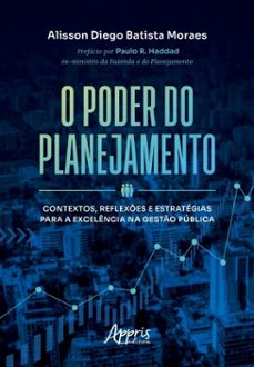 o poder do planejamento: contextos, reflexes e estrategias para a excelencia na gesto publica (ebook)-alisson diego batista moraes-9786525076096
