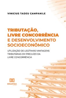 tributaço, livre concorrencia e desenvolvimento socioeconomico (ebook)-vinicius tadeu campanile-9786525210896