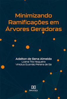minimizando ramificaçes em arvores geradoras (ebook)-adalton de sena almeida-loana tito nogueira-vinícius gusmão pereira de sá-9786525259796