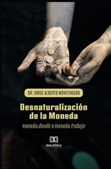 desnaturalizacion de la moneda (ebook)-montenegro jorge alberto-9786527033196