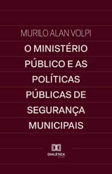 o ministerio publico e as politicas publicas de segurança municipais (ebook)-murilo alan volpi-9786527069096