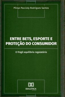 entre bets, esporte e proteço do consumidor (ebook)-plinyo paccioly rodrigues santos-9786527070696