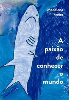 a paixo de conhecer o mundo (ebook)-madalena freire-9786555481396