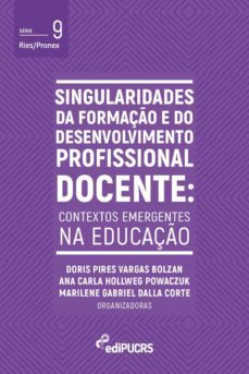 singularidades da formaço e do desenvolvimento profissional docente: contextos emergentes na educaço (ebook)-ana carla hollweg powaczuk-doris pires vargas bolzan-marilene gabriel dalla corte-9786556231396
