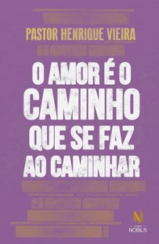 o amor e o caminho que se faz ao caminhar (ebook)-pastor henrique vieira-9786557139196