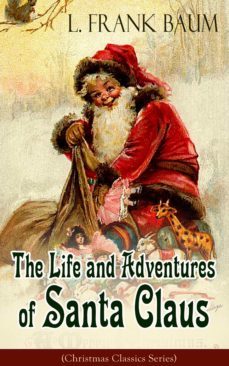 the life and adventures of santa claus (christmas classics series) (ebook)-l. frank baum-9788026846796