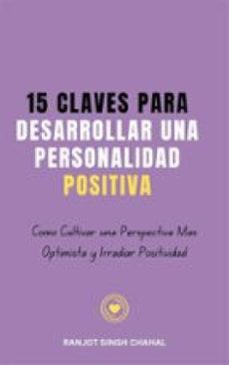 15 claves para desarrollar una personalidad positiva: como cultivar una perspectiva mas optimista y irradiar positividad (ebook)-9788119786596
