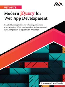 ultimate modern jquery for web app development: create stunning interactive web applications with seamless dom manipulation, animation, and ajax integration of jquery and javascript (ebook)-laurence svekis-9788197081996