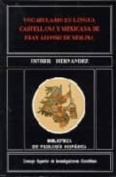 vocabulario en lengua castellana y mexicana de fray alonso de mol ina estudio de los indigenismos lexicos y registro de las voces-esther hernandez hernandez-9788400075996