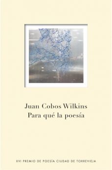 para que la poesia (xvi premio de poesia ciudad de torrevieja)-juan cobos wilkis-9788401347696