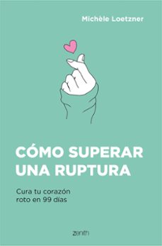 como superar una ruptura: cura tu corazon roto en 99 dias-michele loetzner-9788408242796