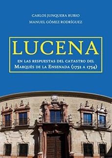 lucena en las respuestas del catastro del marques de la ensenada (1752 a 1754)-carlos junquera rubio-9788410039896