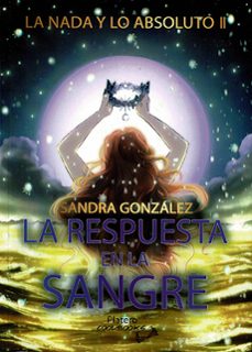 a nada y lo absoluto ii: la respuesta en la sangre-sandra gonzalez jimenez-9788410062696