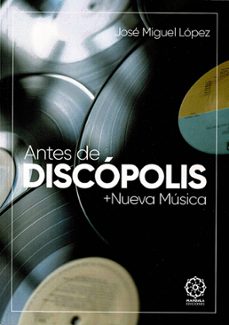 antes de discopolis + nuevas musicas-jose miguel lopez-9788410194496