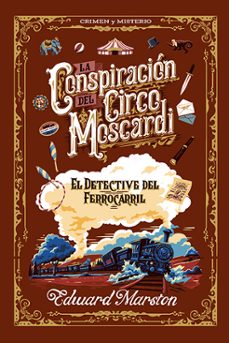 la conspiracion del circo moscardi (serie el detective del ferroc arril 2)-edward marston-9788410206496