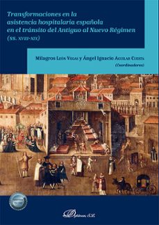 transformaciones en la asistencia hospitalaria española en el transito del antiguo al nuevo regimen (ss. xviii-xix) (ebook)-9788410702196