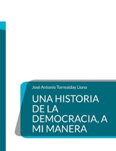 una historia de la democracia, a mi manera (ebook)-josé antonio torrealday llona-9788410924796