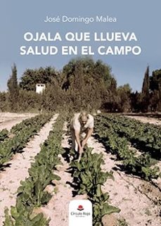 ojala que llueva salud en el campo-jose domingo malea-9788411158596
