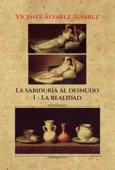 la sabiduria al desnudo. i: la realidad-vicente alvarez alvarez-9788411456296