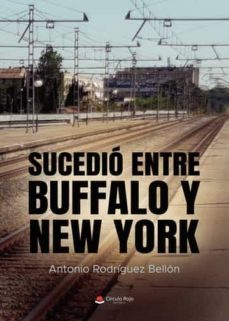 sucedio entre buffalo y new york-antonio rodriguez bellon-9788411558396