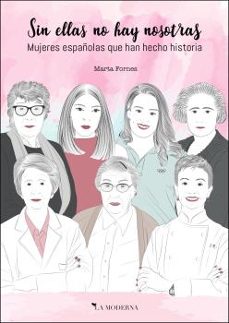 sin ellas no hay nosotras: mujeres españolas que han hecho historia-marta fornes-9788412092196