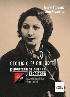 cecilia g. de guilarte,  reportera de guerra y escritora, 1931-19 39-julen lezamiz lugarezaresti-9788412738896